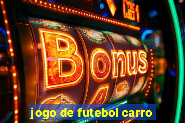 jogo de futebol carro